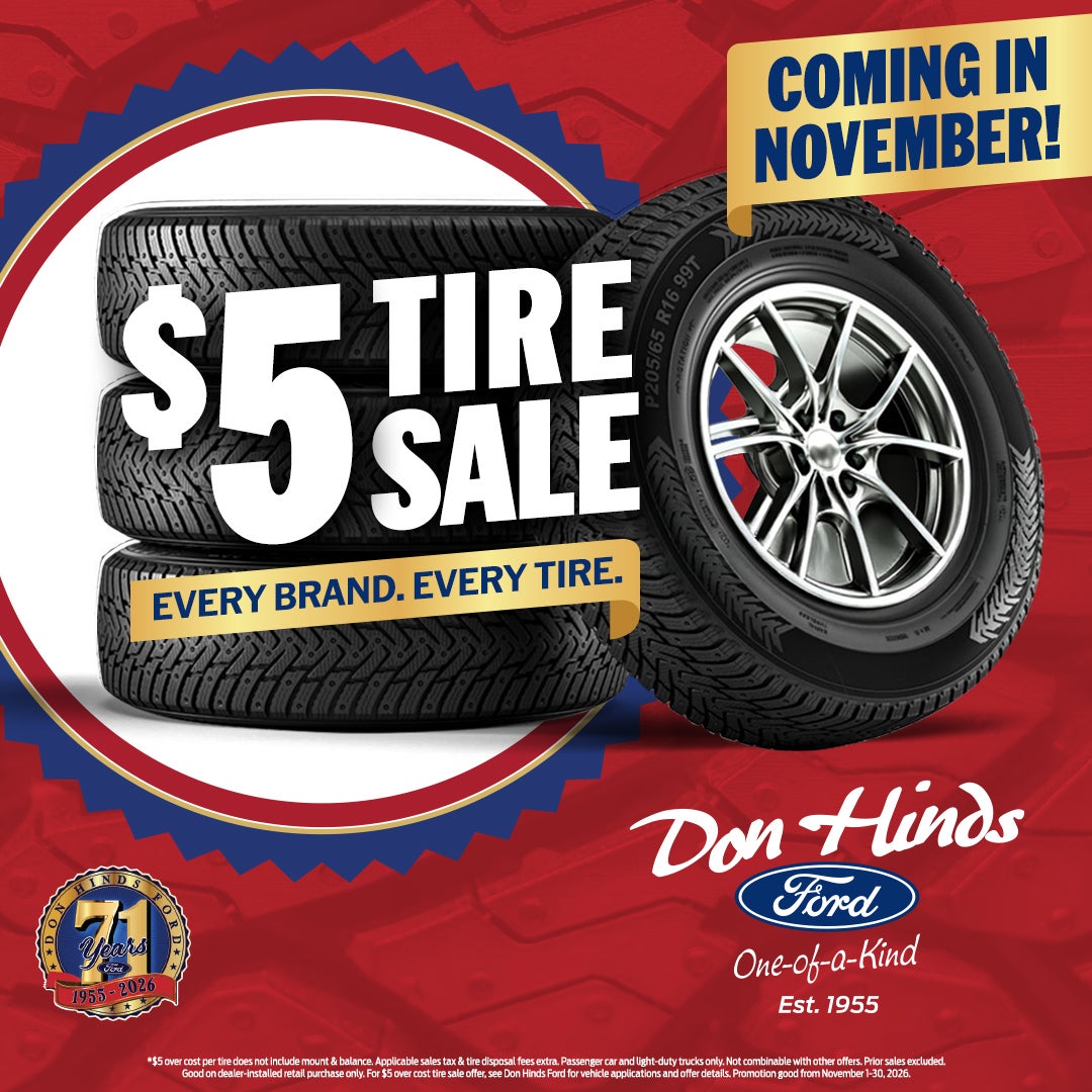 Don Hinds Ford $5 Tire Sale coming in November. Every brand, every tire